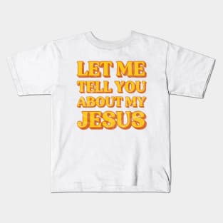 Let Me Tell You About My Jesus Distressed Christian Kids T-Shirt